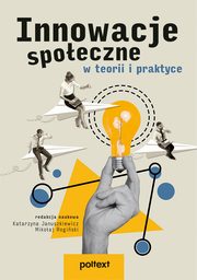 Innowacje spoeczne w teorii i praktyce, Januszkiewicz Katarzyna, Rogiski Mikoaj