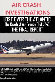 ksiazka tytu: AIR CRASH INVESTIGATIONS, LOST OVER THE ATLANTIC The Crash of Air France Flight 447 THE FINAL REPORT autor: Cramoisi editor George