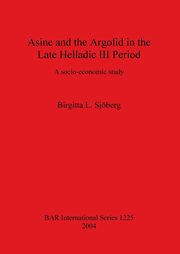 ksiazka tytu: Asine and the Argolid in the Late Helladic III Period autor: Sjberg Birgitta  L.