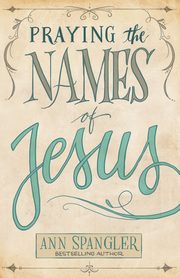 Praying the Names of Jesus, Spangler Ann