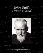 John Bulls Other Island, Shaw George Bernard