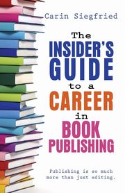 The Insider's Guide to Career in Book Publishing, Siegfried Carin