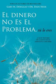 El Dinero No Es El Problema, T Lo Eres - Money is Not the Problem Spanish, Douglas Gary M.