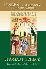 Origen and the History of Justification, Scheck Thomas P.