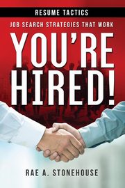 You're Hired! Resume Tactics, Stonehouse Rae A.