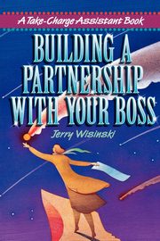 Building a Partnership with Your Boss, WISINSKI Jerry