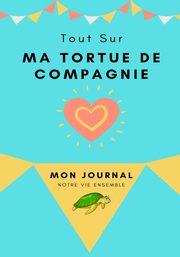 Mon Journal Pour Animaux De Compagnie -  Ma Tortue, Co. Petal Publishing