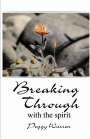 Breaking Through with the Spirit, Warren Peggy