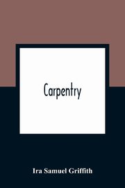 Carpentry, Samuel Griffith Ira
