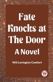 Fate Knocks at the Door A Novel, Comfort Will Levington