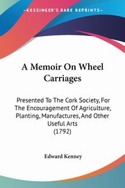 A Memoir On Wheel Carriages, Kenney Edward