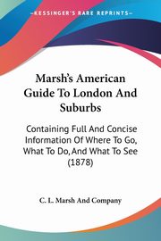 Marsh's American Guide To London And Suburbs, C. L. Marsh And Company