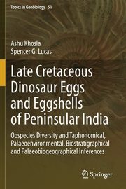 Late Cretaceous Dinosaur Eggs and Eggshells of Peninsular India, Khosla Ashu