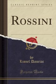 ksiazka tytu: Rossini (Classic Reprint) autor: Dauriac Lionel