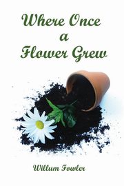 Where Once a Flower Grew, Fowler Willum