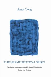 The Hermeneutical Spirit, Yong Amos