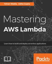 Mastering AWS Lambda, Wadia Yohan
