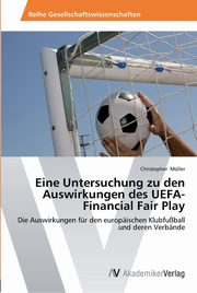 Eine Untersuchung zu den Auswirkungen des UEFA-Financial Fair Play, Mller Christopher