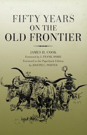 Fifty Years on the Old Frontier, Cook James H.
