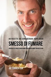 40 Ricette Da Considerare Dopo Aver Smesso Di Fumare, Correa Joe