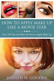 How to Apply Make Up Like in the Movies, Gooden Jasinth H.