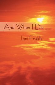 And When I Die, Friddle Loni