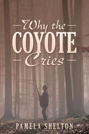 Why the Coyote Cries, Shelton Pamela