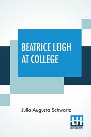 Beatrice Leigh At College, Schwartz Julia Augusta