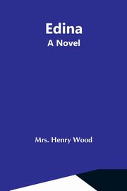 Edina; A Novel, Henry Wood Mrs.