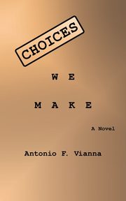 Choices We Make, Vianna Antonio F.