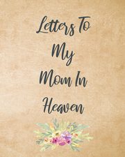 Letters To My Mom In Heaven, Larson Patricia