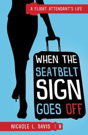 When The Seatbelt Sign Goes Off, Davis Nichole L
