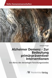 Alzheimer Demenz - Zur Bedeutung primrprventiver Interventionen, Finger Evelyne