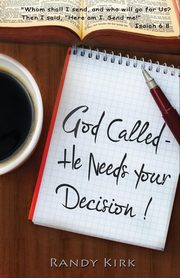 God Called - He Needs Your Decision, Kirk Randy W.