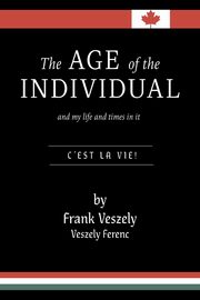 The Age of the Individual and my Life and Times in It, Veszely Frank