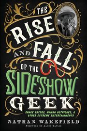 The Rise and Fall of the Sideshow Geek, Wakefield Nathan