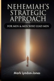 Nehemiah's Strategic Approach, Lyndon-Jones Mark