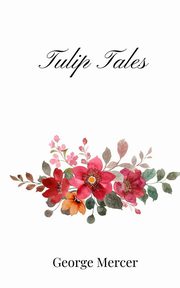 Tulip Tales, Mercer George