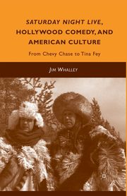Saturday Night Live, Hollywood Comedy, and American Culture, Whalley J.