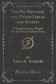 ksiazka tytu: The Pig Brother, and Other Fables and Stories autor: Richards Laura E.