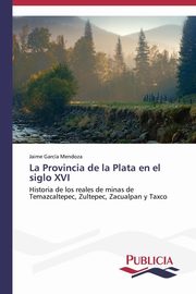ksiazka tytu: La Provincia de la Plata en el siglo XVI autor: Garca Mendoza Jaime