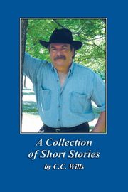 A Collection of Short Stories by C.C. Wills, Wills C.C.