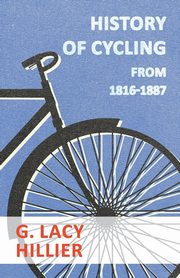History Of Cycling - From 1816-1887, Hillier G. Lacy