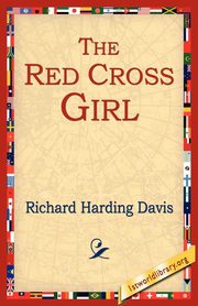 The Red Cross Girl, Davis Richard Harding