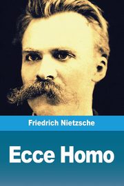 Ecce Homo, Nietzsche Friedrich