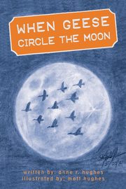 When Geese Circle the Moon, Hughes Anne