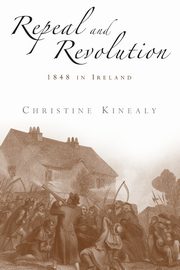 Repeal and revolution, Kinealy Christine
