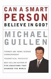 Can a Smart Person Believe in God?, Guillen Michael