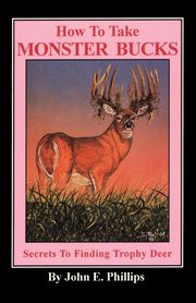 How to Take Monster Bucks, Phillips John E.