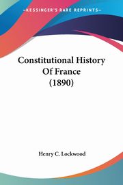 Constitutional History Of France (1890), Lockwood Henry C.